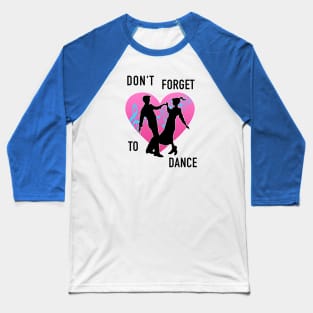 Don't Forget To Dance Baseball T-Shirt